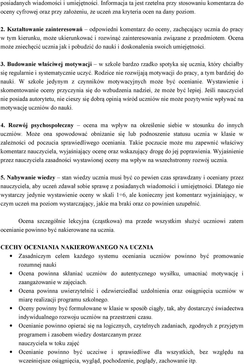 Ocena może zniechęcić ucznia jak i pobudzić do nauki i doskonalenia swoich umiejętności. 3.
