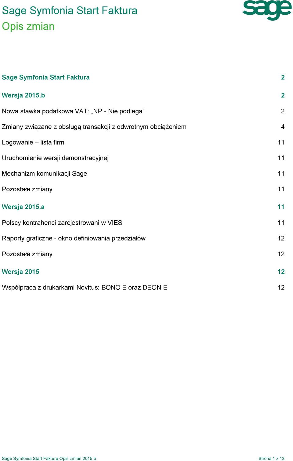 Uruchomienie wersji demonstracyjnej 11 Mechanizm komunikacji Sage 11 Pozostałe zmiany 11 Wersja 2015.