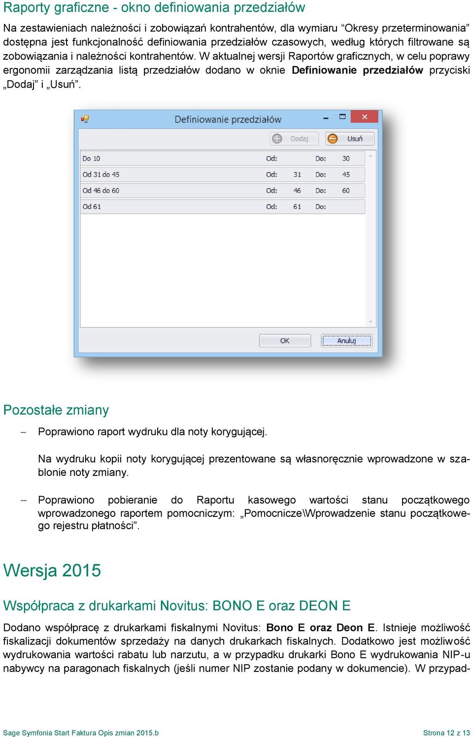 W aktualnej wersji Raportów graficznych, w celu poprawy ergonomii zarządzania listą przedziałów dodano w oknie Definiowanie przedziałów przyciski Dodaj i Usuń.