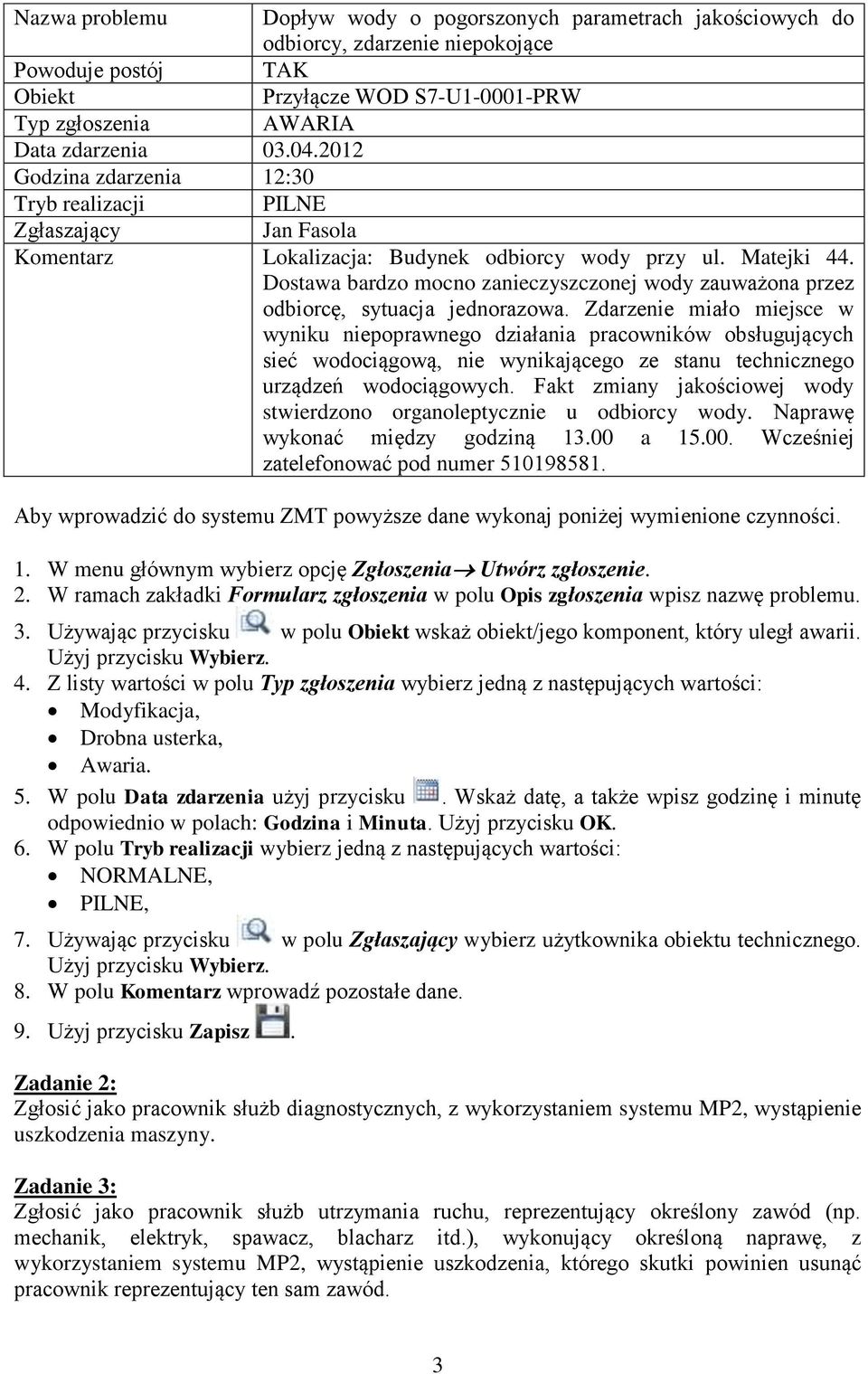 Dostawa bardzo mocno zanieczyszczonej wody zauważona przez odbiorcę, sytuacja jednorazowa.