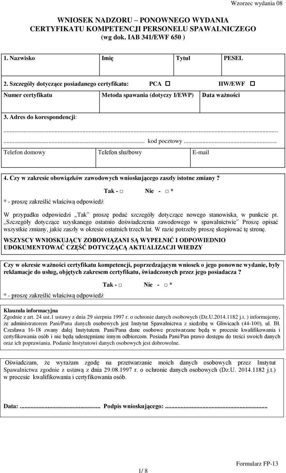 .. Telefon domowy Telefon służbowy E-mail 4. Czy w zakresie obowiązków zawodowych wnioskującego zaszły istotne zmiany?