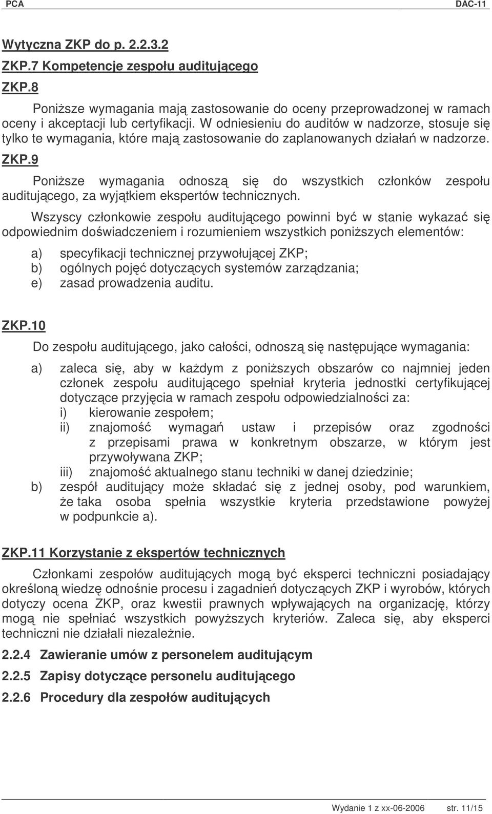 9 Ponisze wymagania odnosz si do wszystkich członków zespołu auditujcego, za wyjtkiem ekspertów technicznych.