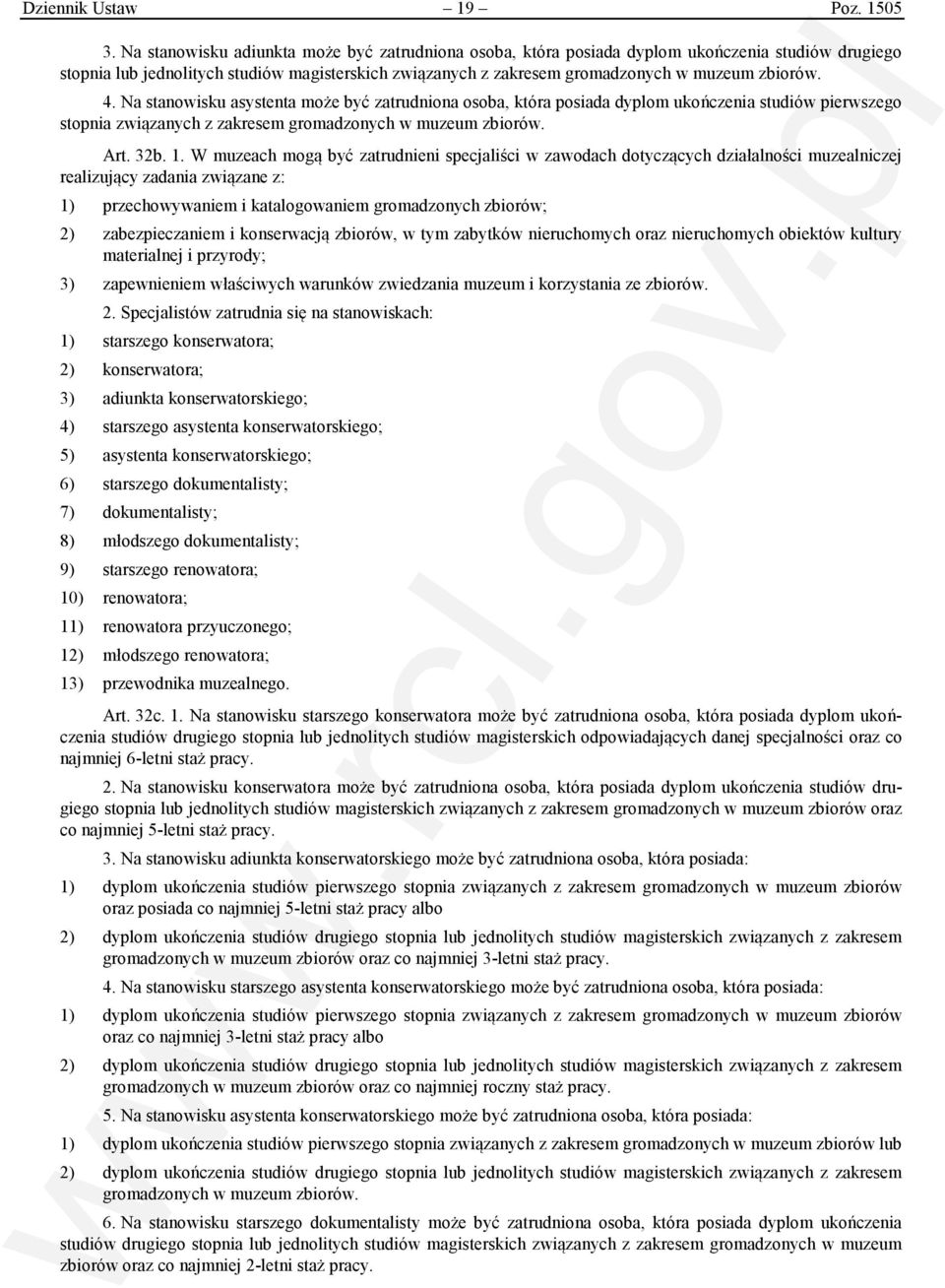 4. Na stanowisku asystenta może być zatrudniona osoba, która posiada dyplom ukończenia studiów pierwszego stopnia związanych z zakresem gromadzonych w muzeum zbiorów. Art. 32b. 1.