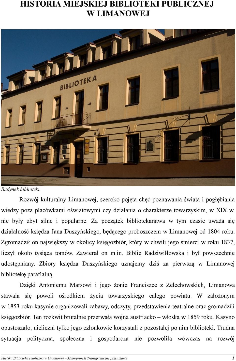 Za początek bibliotekarstwa w tym czasie uważa się działalność księdza Jana Duszyńskiego, będącego proboszczem w Limanowej od 1804 roku.