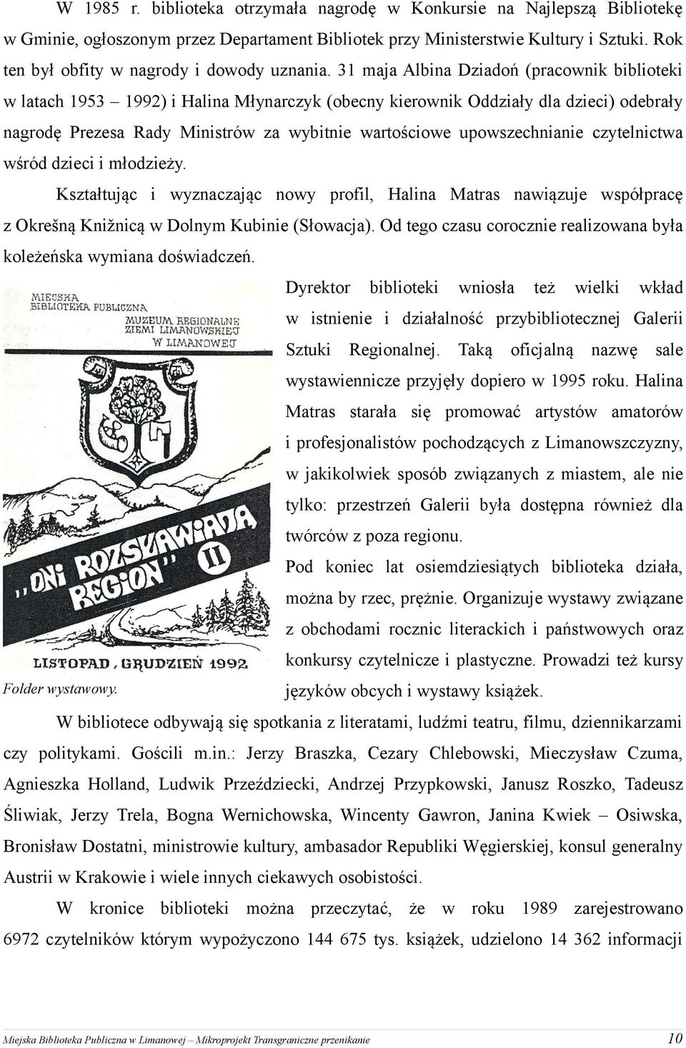 31 maja Albina Dziadoń (pracownik biblioteki w latach 1953 1992) i Halina Młynarczyk (obecny kierownik Oddziały dla dzieci) odebrały nagrodę Prezesa Rady Ministrów za wybitnie wartościowe