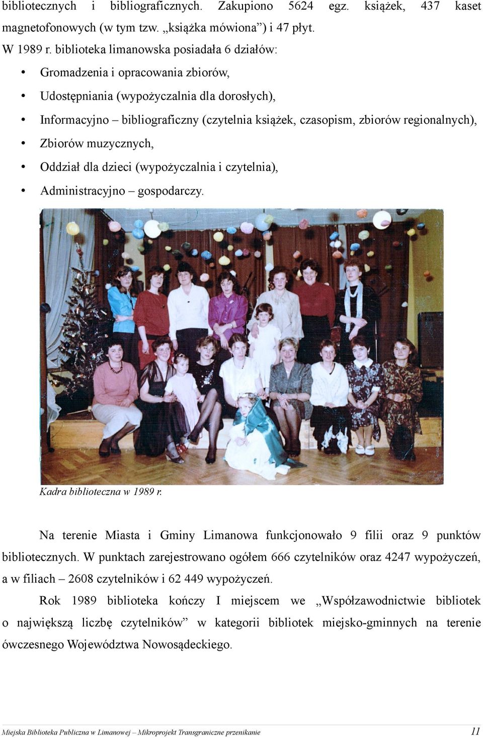 regionalnych), Zbiorów muzycznych, Oddział dla dzieci (wypożyczalnia i czytelnia), Administracyjno gospodarczy. Kadra biblioteczna w 1989 r.