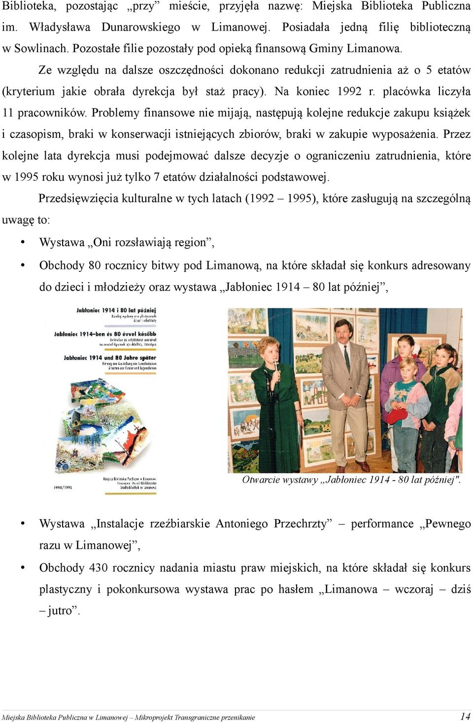 Na koniec 1992 r. placówka liczyła 11 pracowników.