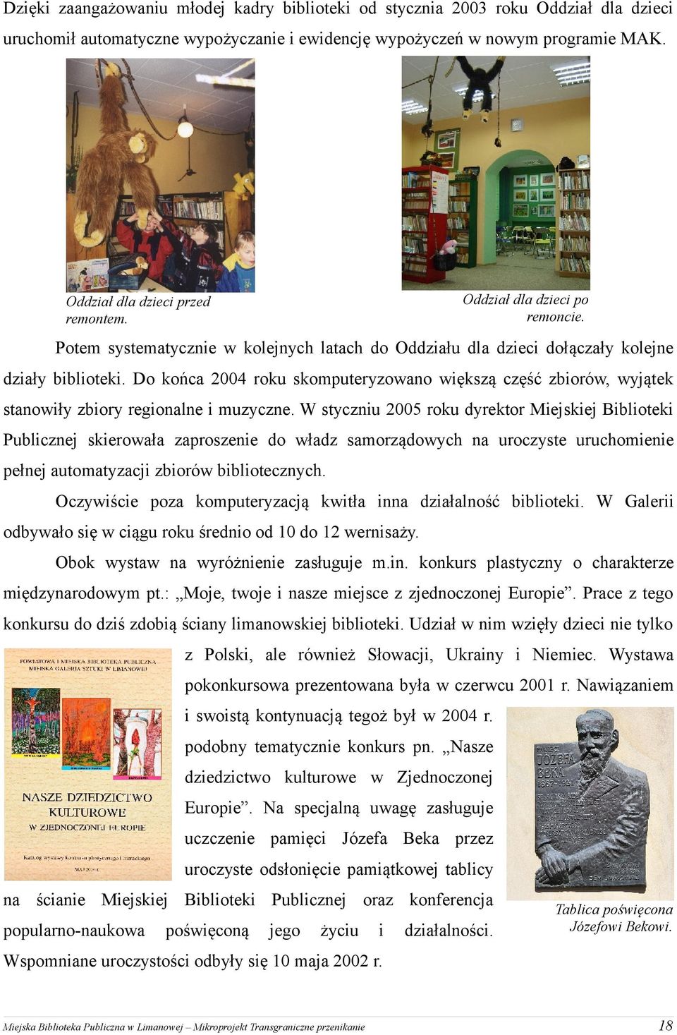 Do końca 2004 roku skomputeryzowano większą część zbiorów, wyjątek stanowiły zbiory regionalne i muzyczne.
