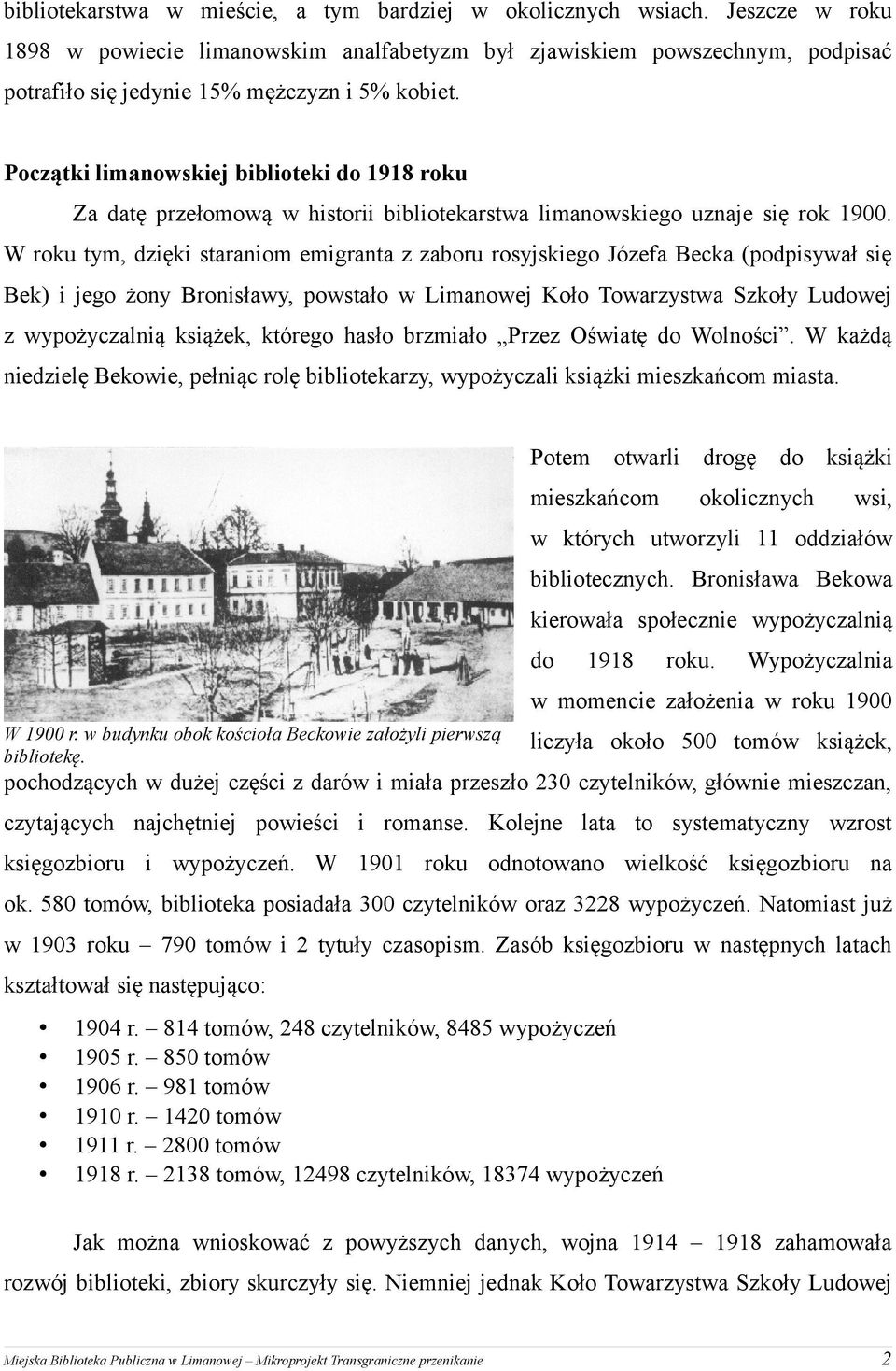 Początki limanowskiej biblioteki do 1918 roku Za datę przełomową w historii bibliotekarstwa limanowskiego uznaje się rok 1900.