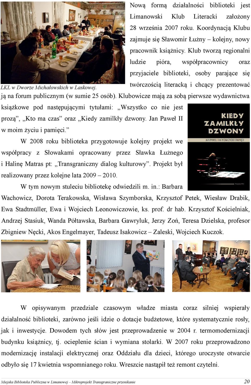 twórczością literacką i chcący prezentować ją na forum publicznym (w sumie 25 osób).