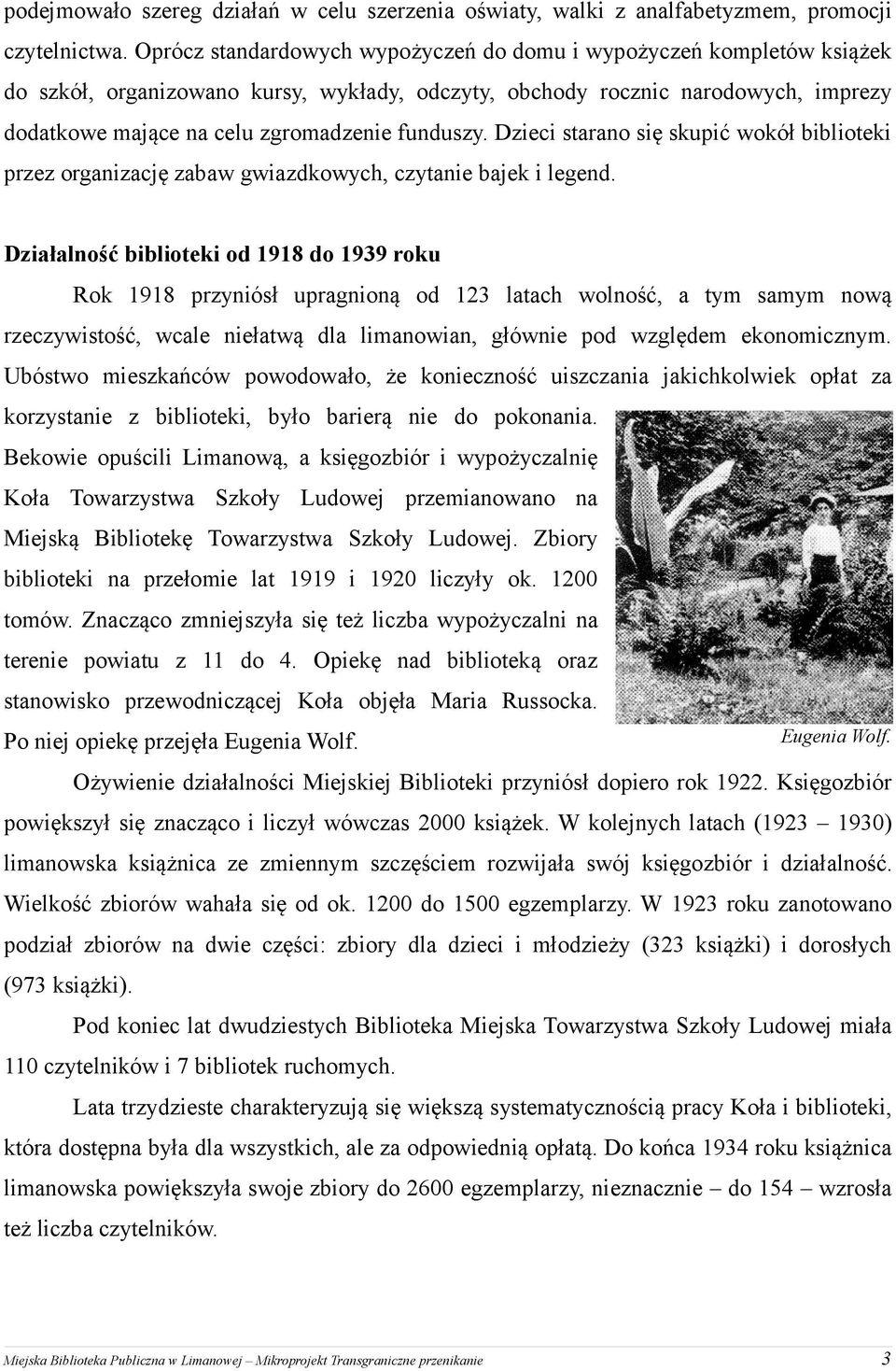 funduszy. Dzieci starano się skupić wokół biblioteki przez organizację zabaw gwiazdkowych, czytanie bajek i legend.