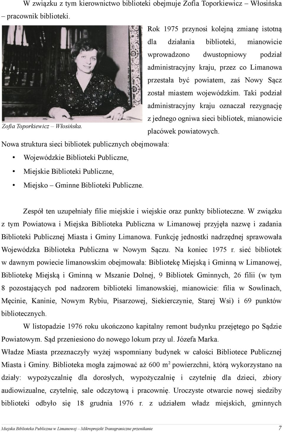 miastem wojewódzkim. Taki podział administracyjny kraju oznaczał rezygnację z jednego ogniwa sieci bibliotek, mianowicie Zofia Toporkiewicz Włosińska. placówek powiatowych.