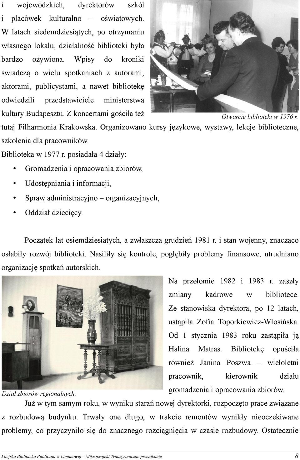 Z koncertami gościła też Otwarcie biblioteki w 1976 r. tutaj Filharmonia Krakowska. Organizowano kursy językowe, wystawy, lekcje biblioteczne, szkolenia dla pracowników. Biblioteka w 1977 r.