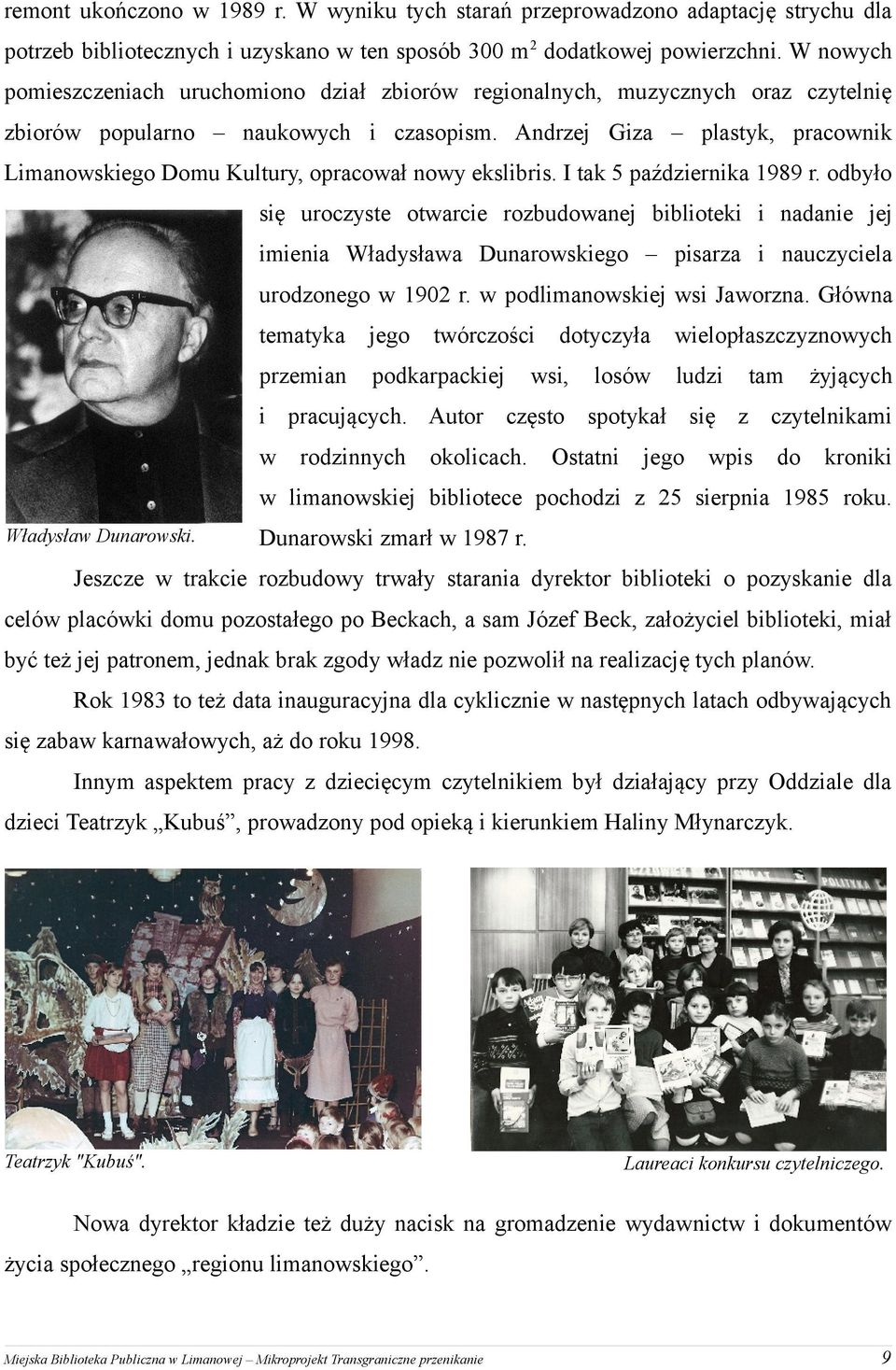 Andrzej Giza plastyk, pracownik Limanowskiego Domu Kultury, opracował nowy ekslibris. I tak 5 października 1989 r.