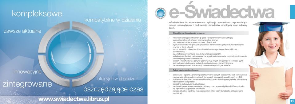 pl intuicyjne w obsłudze oszczędzające czas narzędzie działające w technologii SaaS (oprogramowanie jako usługa); wydruk kompletnych arkuszy ocen (wszystkie strony); tworzenie wydruków ocen na