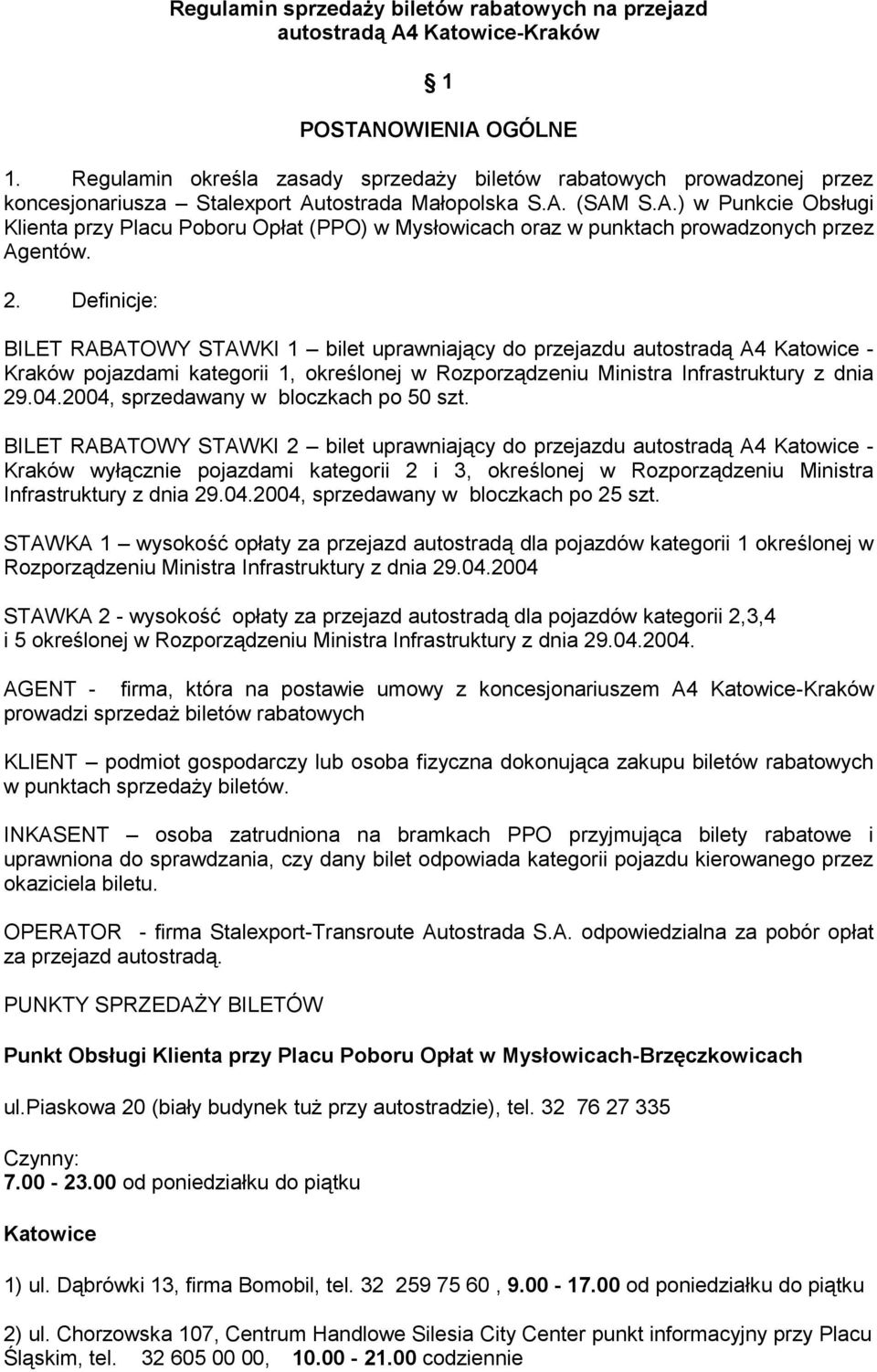 tostrada Małopolska S.A. (SAM S.A.) w Punkcie Obsługi Klienta przy Placu Poboru Opłat (PPO) w Mysłowicach oraz w punktach prowadzonych przez Agentów. 2.