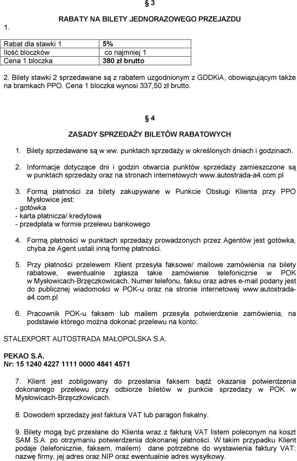 Bilety sprzedawane są w ww. punktach sprzedaży w określonych dniach i godzinach. 2.