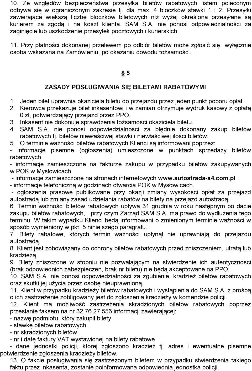 S.A. nie ponosi odpowiedzialności za zaginięcie lub uszkodzenie przesyłek pocztowych i kurierskich 11.