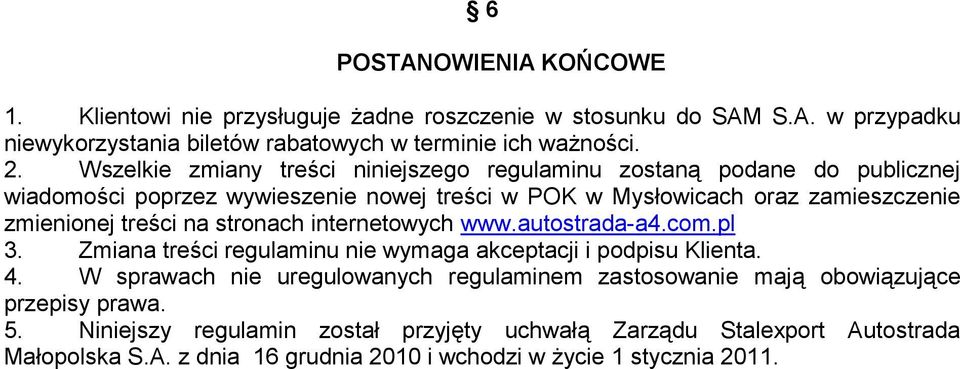 na stronach internetowych www.autostrada-a4.com.pl 3. Zmiana treści regulaminu nie wymaga akceptacji i podpisu Klienta. 4.