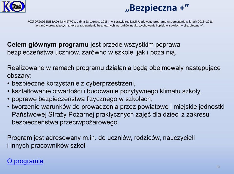 Celem głównym programu jest przede wszystkim poprawa bezpieczeństwa uczniów, zarówno w szkole, jak i poza nią.