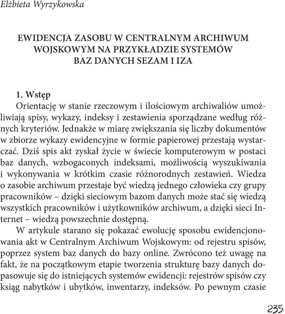 Jednakże w miarę zwiększania się liczby dokumentów w zbiorze wykazy ewidencyjne w formie papierowej przestają wystarczać.