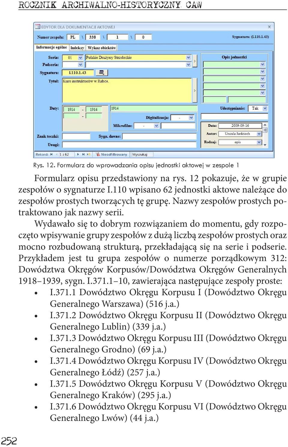 Wydawało się to dobrym rozwiązaniem do momentu, gdy rozpoczęto wpisywanie grupy zespołów z dużą liczbą zespołów prostych oraz mocno rozbudowaną strukturą, przekładającą się na serie i podserie.