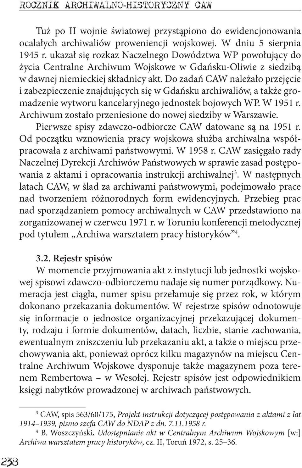 Do zadań CAW należało przejęcie i zabezpieczenie znajdujących się w Gdańsku archiwaliów, a także gromadzenie wytworu kancelaryjnego jednostek bojowych WP. W 1951 r.