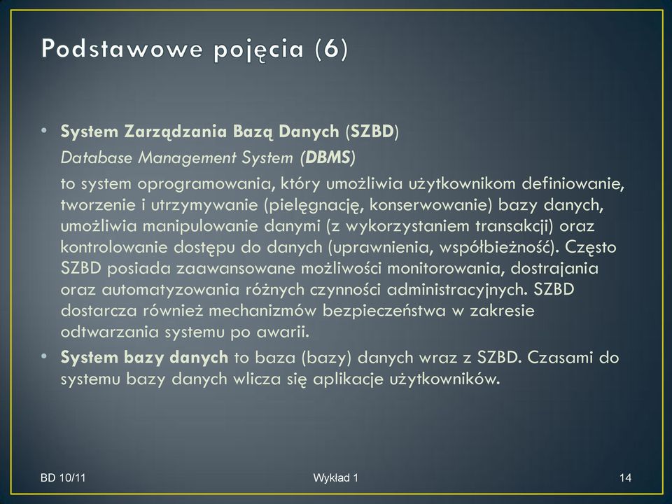 Często SZBD posiada zaawansowane możliwości monitorowania, dostrajania oraz automatyzowania różnych czynności administracyjnych.