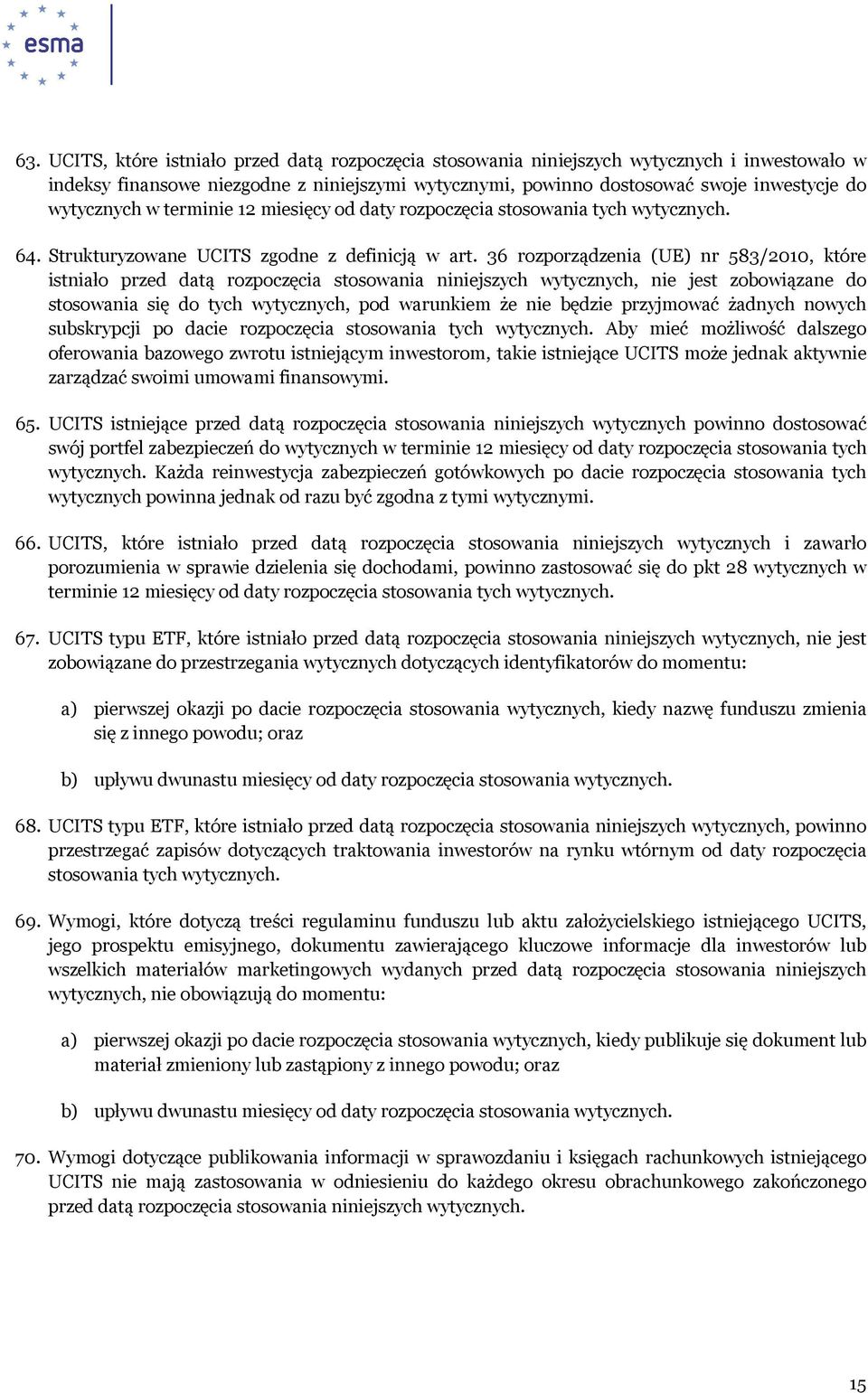 36 rozporządzenia (UE) nr 583/2010, które istniało przed datą rozpoczęcia stosowania niniejszych wytycznych, nie jest zobowiązane do stosowania się do tych wytycznych, pod warunkiem że nie będzie