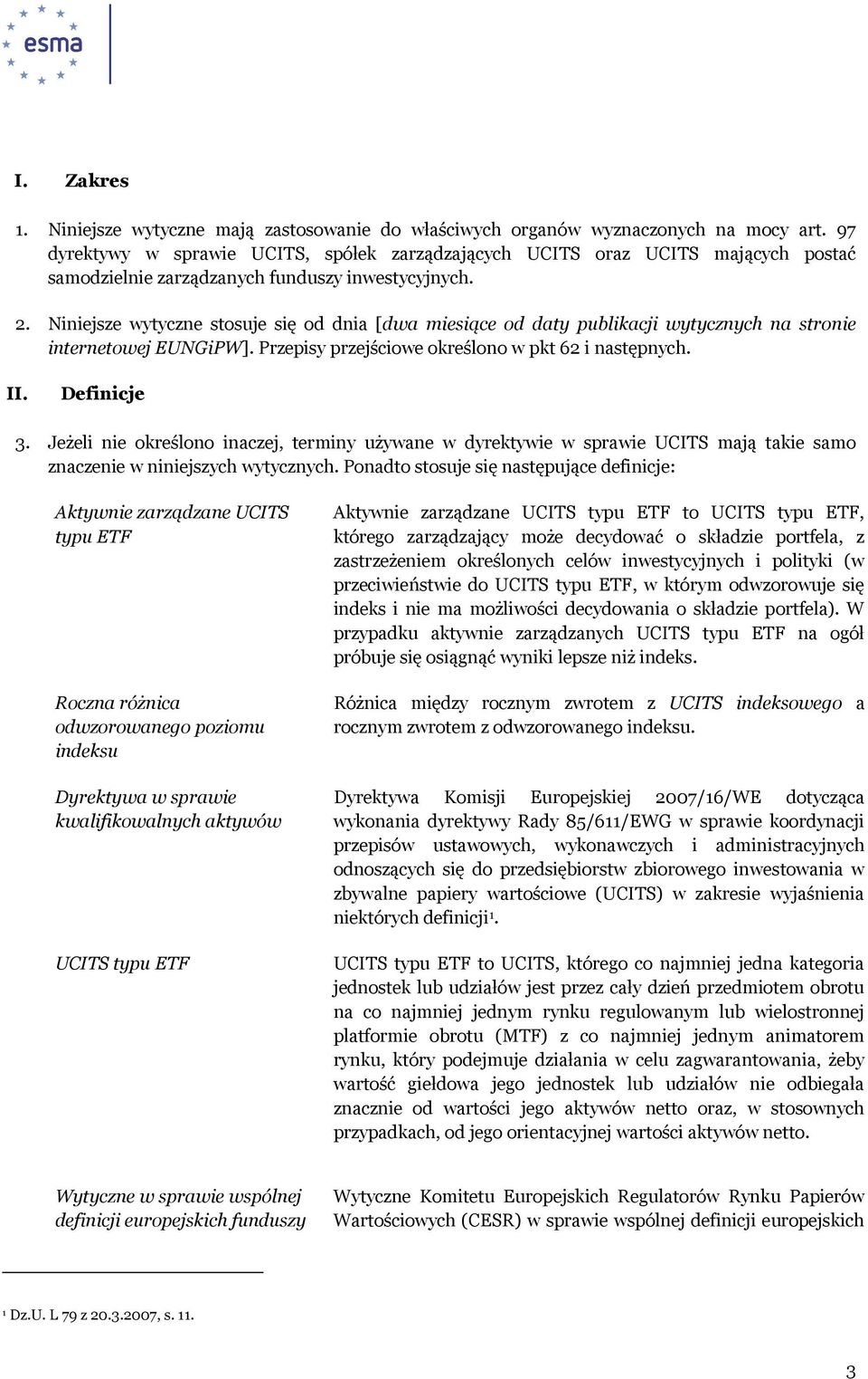 Niniejsze wytyczne stosuje się od dnia [dwa miesiące od daty publikacji wytycznych na stronie internetowej EUNGiPW]. Przepisy przejściowe określono w pkt 62 i następnych. II. Definicje 3.