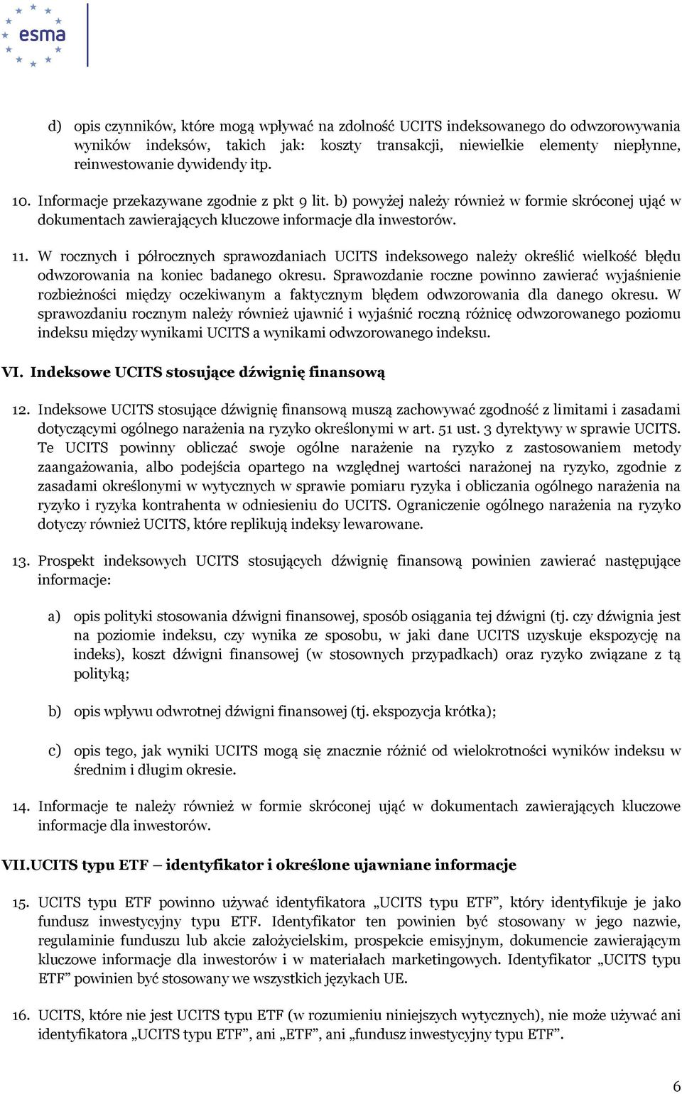 W rocznych i półrocznych sprawozdaniach UCITS indeksowego należy określić wielkość błędu odwzorowania na koniec badanego okresu.