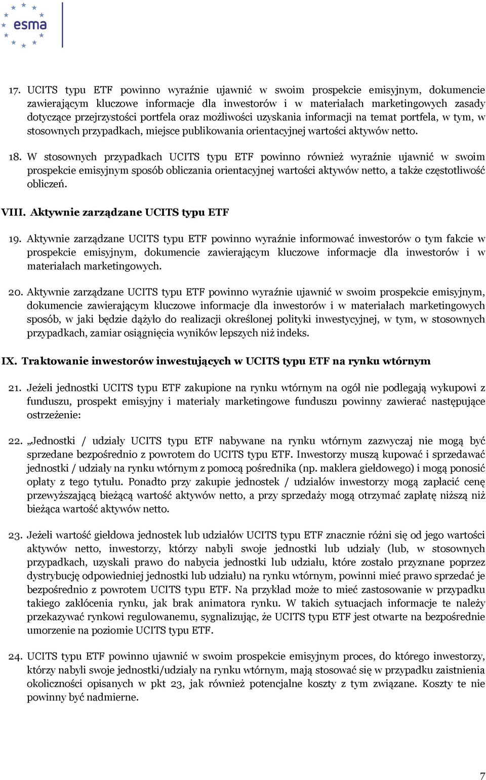 W stosownych przypadkach UCITS typu ETF powinno również wyraźnie ujawnić w swoim prospekcie emisyjnym sposób obliczania orientacyjnej wartości aktywów netto, a także częstotliwość obliczeń. VIII.
