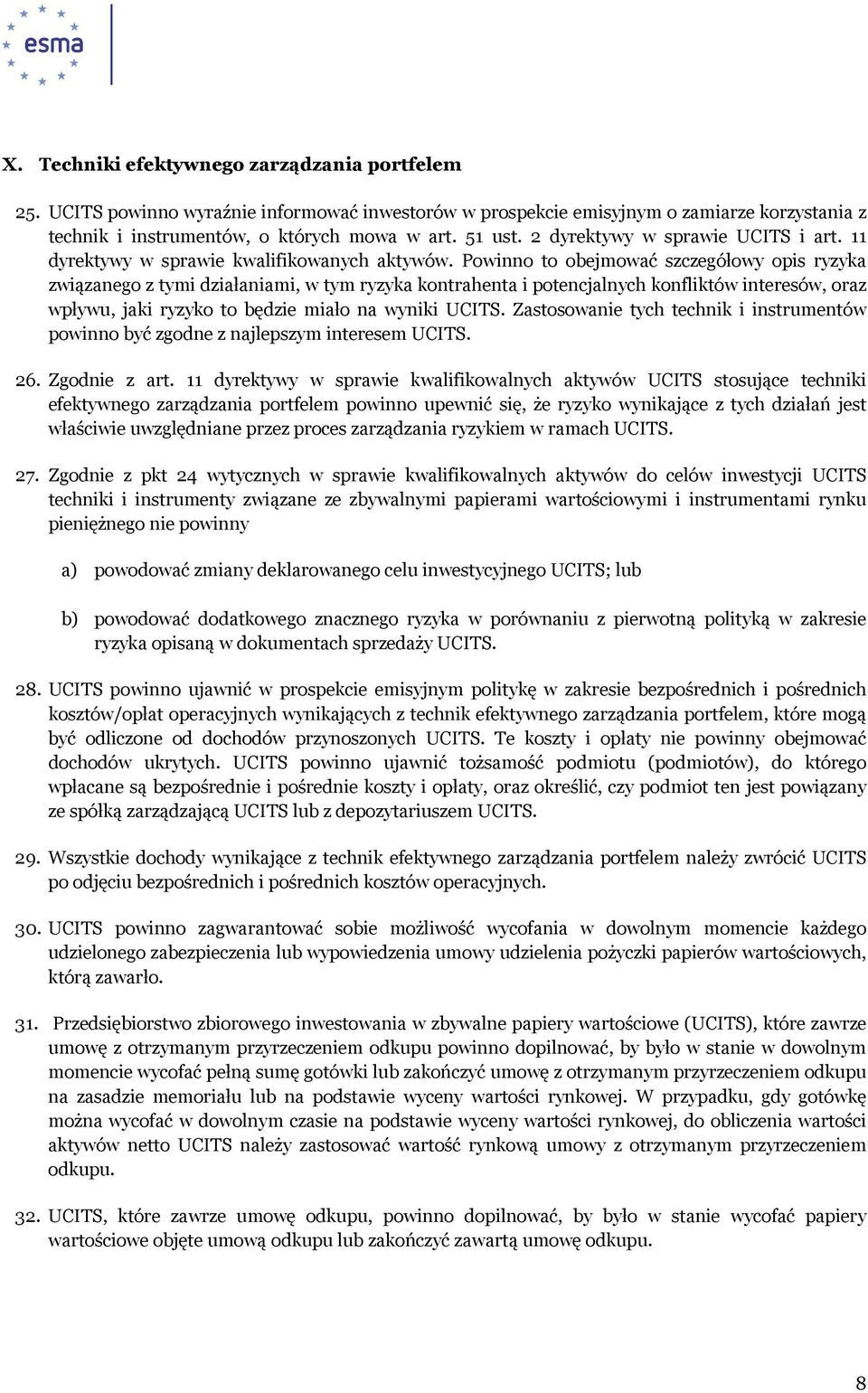 Powinno to obejmować szczegółowy opis ryzyka związanego z tymi działaniami, w tym ryzyka kontrahenta i potencjalnych konfliktów interesów, oraz wpływu, jaki ryzyko to będzie miało na wyniki UCITS.