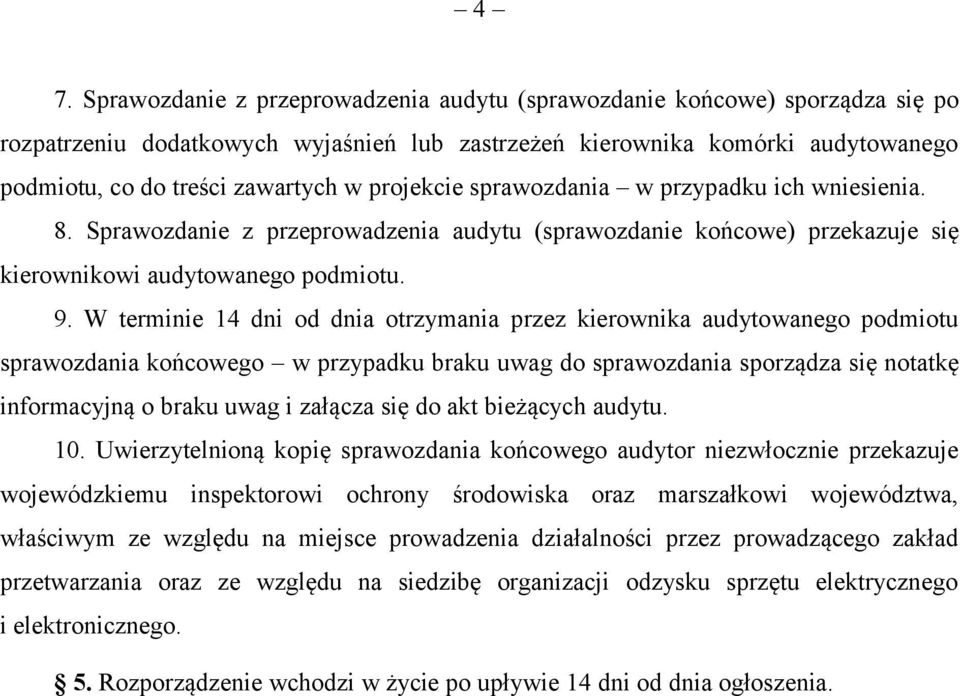 W terminie 14 dni od dnia otrzymania przez kierownika audytowanego podmiotu sprawozdania końcowego w przypadku braku uwag do sprawozdania sporządza się notatkę informacyjną o braku uwag i załącza się