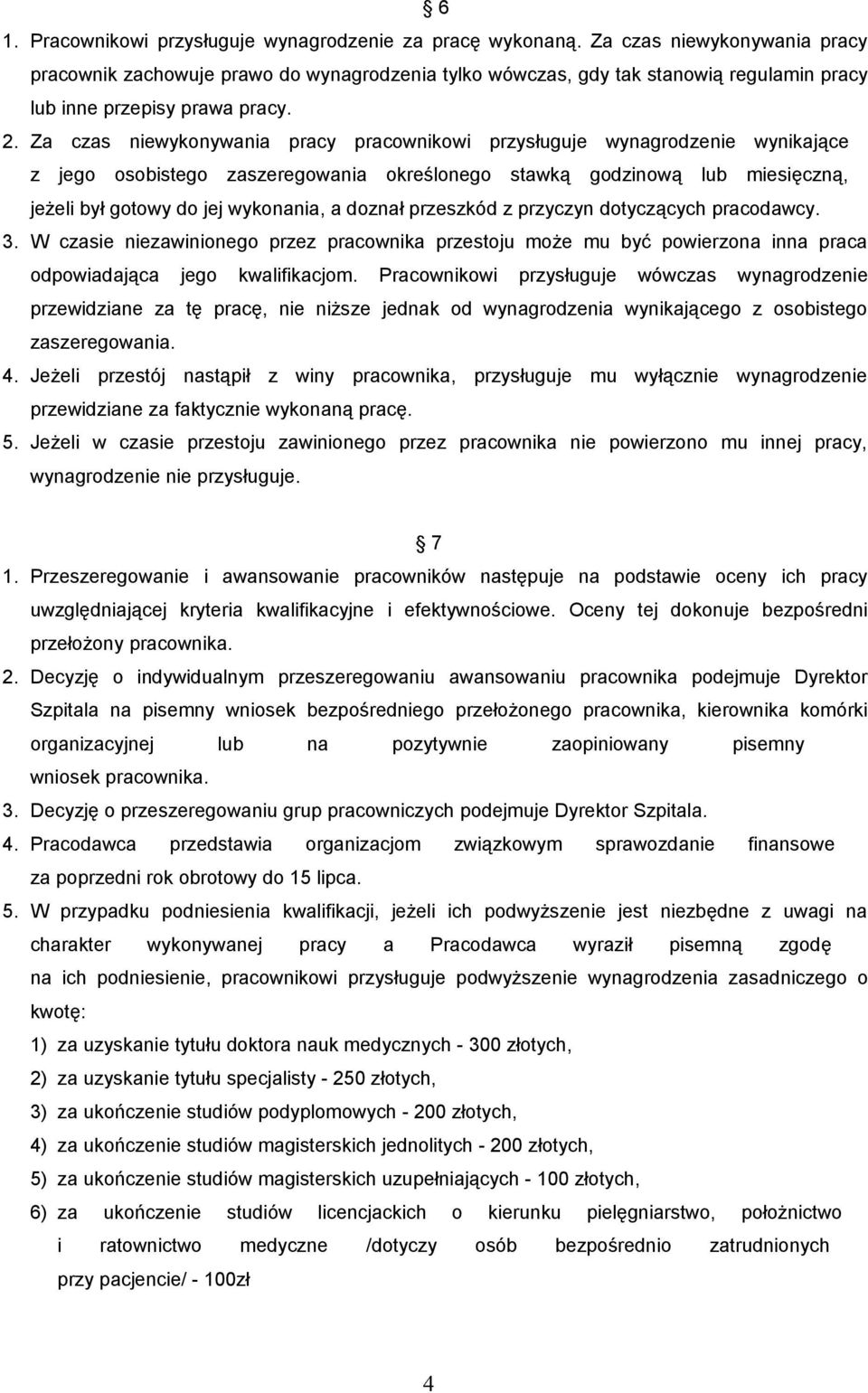 Za czas niewykonywania pracy pracownikowi przysługuje wynagrodzenie wynikające z jego osobistego zaszeregowania określonego stawką godzinową lub miesięczną, jeżeli był gotowy do jej wykonania, a