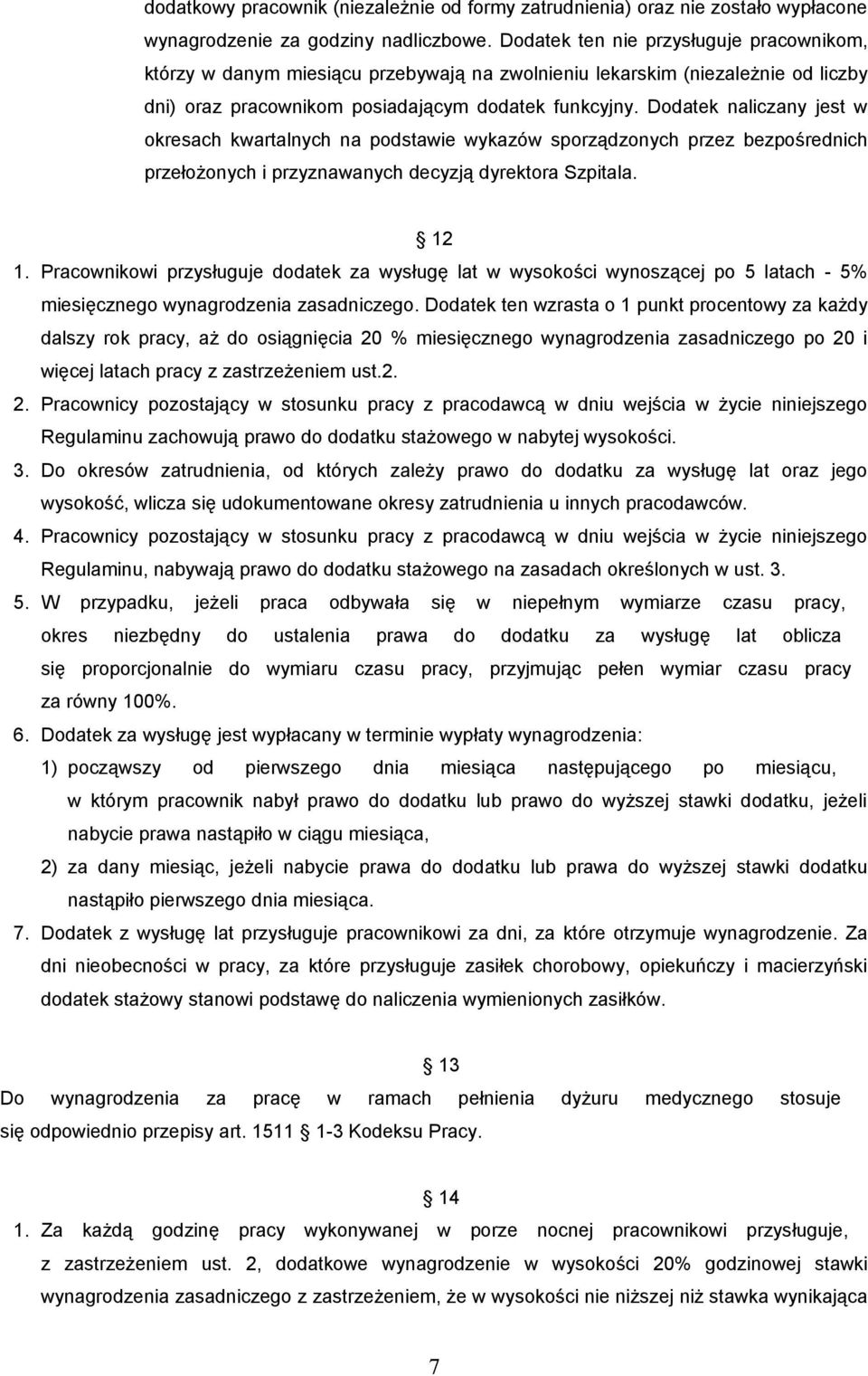 Dodatek naliczany jest w okresach kwartalnych na podstawie wykazów sporządzonych przez bezpośrednich przełożonych i przyznawanych decyzją dyrektora Szpitala. 12 1.