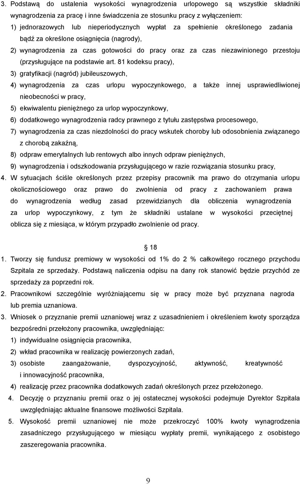 81 kodeksu pracy), 3) gratyfikacji (nagród) jubileuszowych, 4) wynagrodzenia za czas urlopu wypoczynkowego, a także innej usprawiedliwionej nieobecności w pracy, 5) ekwiwalentu pieniężnego za urlop