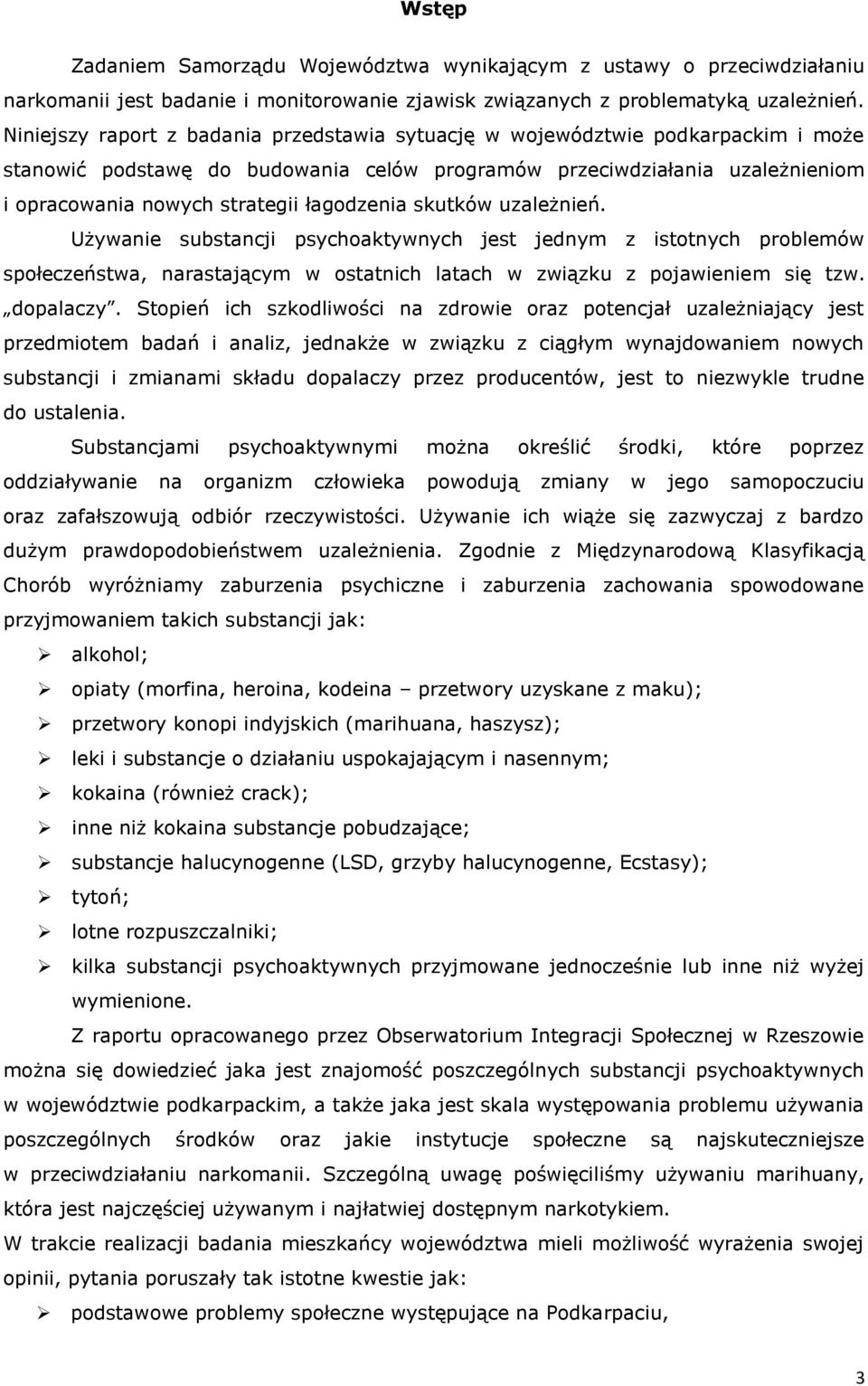 łagodzenia skutków uzależnień. Używanie substancji psychoaktywnych jest jednym z istotnych problemów społeczeństwa, narastającym w ostatnich latach w związku z pojawieniem się tzw. dopalaczy.