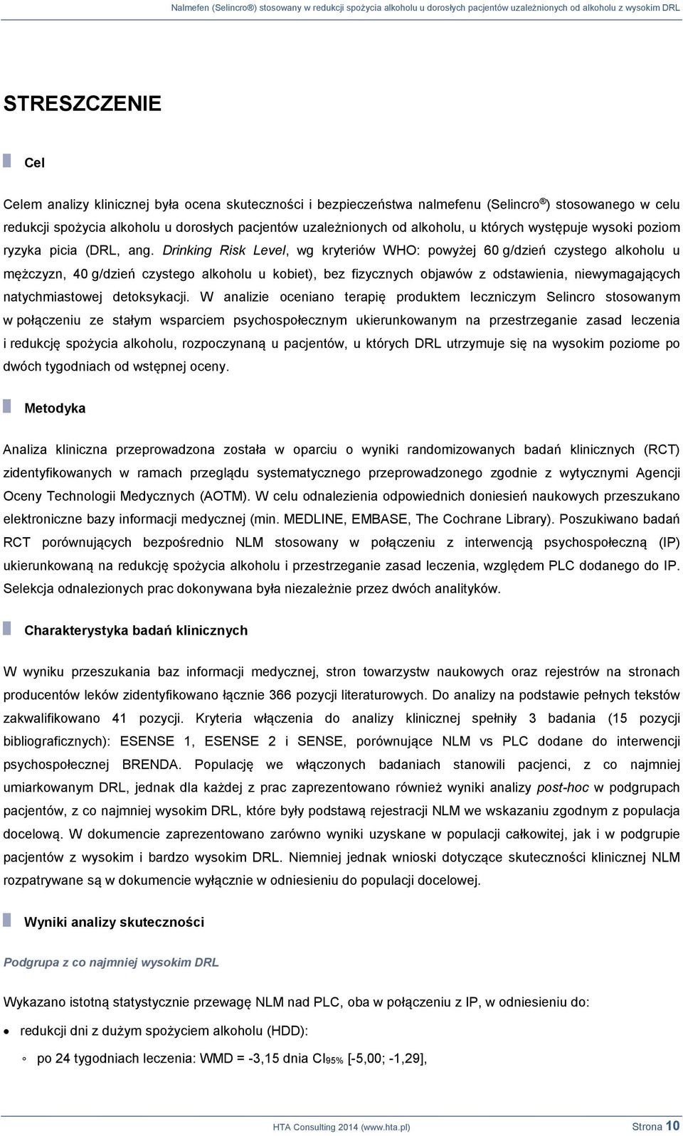 Drinking Risk Level, wg kryteriów WHO: powyżej 60 g/dzień czystego alkoholu u mężczyzn, 40 g/dzień czystego alkoholu u kobiet), bez fizycznych objawów z odstawienia, niewymagających natychmiastowej