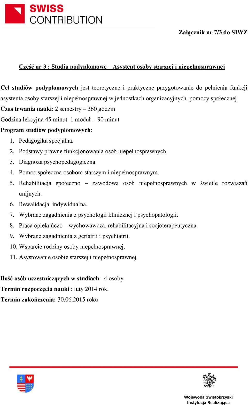 3. Diagnoza psychopedagogiczna. 4. Pomoc społeczna osobom starszym i niepełnosprawnym. 5. Rehabilitacja społeczno zawodowa osób niepełnosprawnych w świetle rozwiązań unijnych. 6.