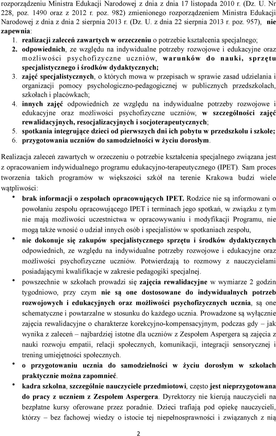 odpowiednich, ze względu na indywidualne potrzeby rozwojowe i edukacyjne oraz możliwości psychofizyczne uczniów, warunków do nauki, sprzętu specjalistycznego i środków dydaktycznych; 3.
