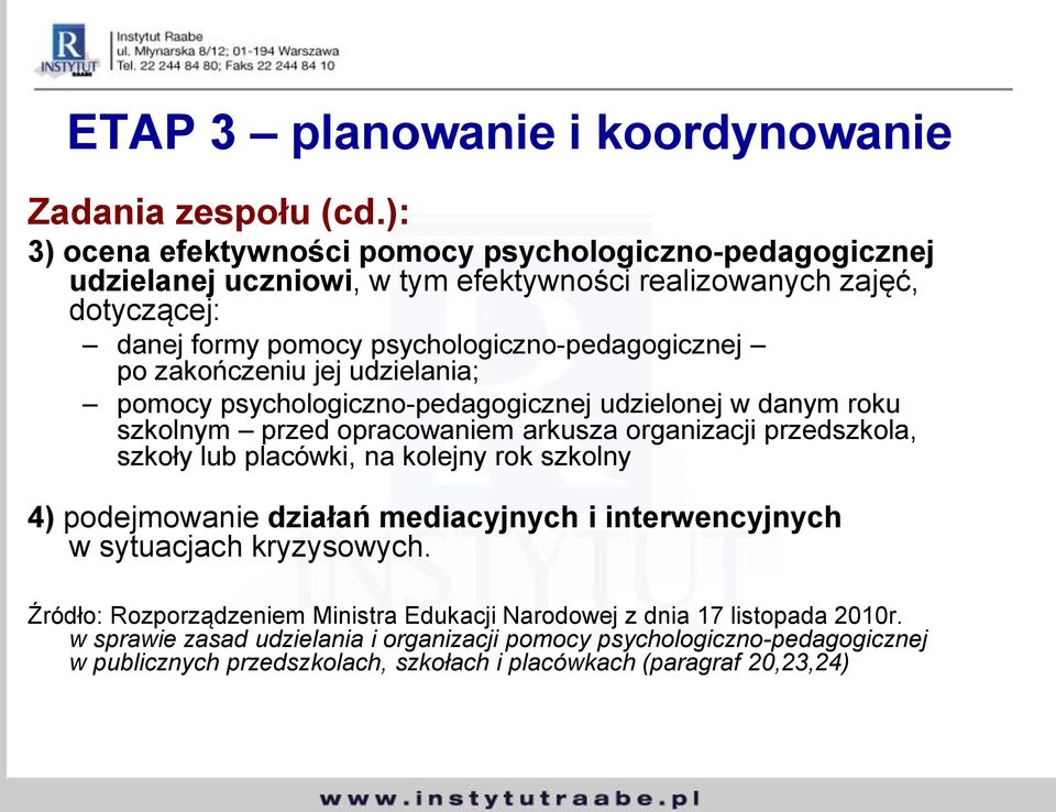 zakończeniu jej udzielania; pomocy psychologiczno-pedagogicznej udzielonej w danym roku szkolnym przed opracowaniem arkusza organizacji przedszkola, szkoły lub placówki, na kolejny rok