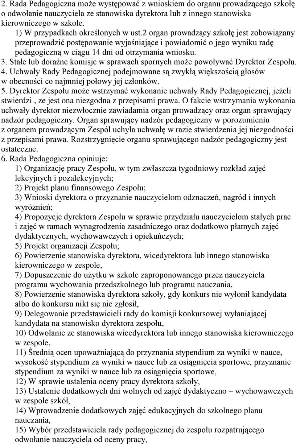 3. Stałe lub doraźne komisje w sprawach spornych może powoływać Dyrektor Zespołu. 4. Uchwały Rady Pedagogicznej podejmowane są zwykłą większością głosów w obecności co najmniej połowy jej członków. 5.