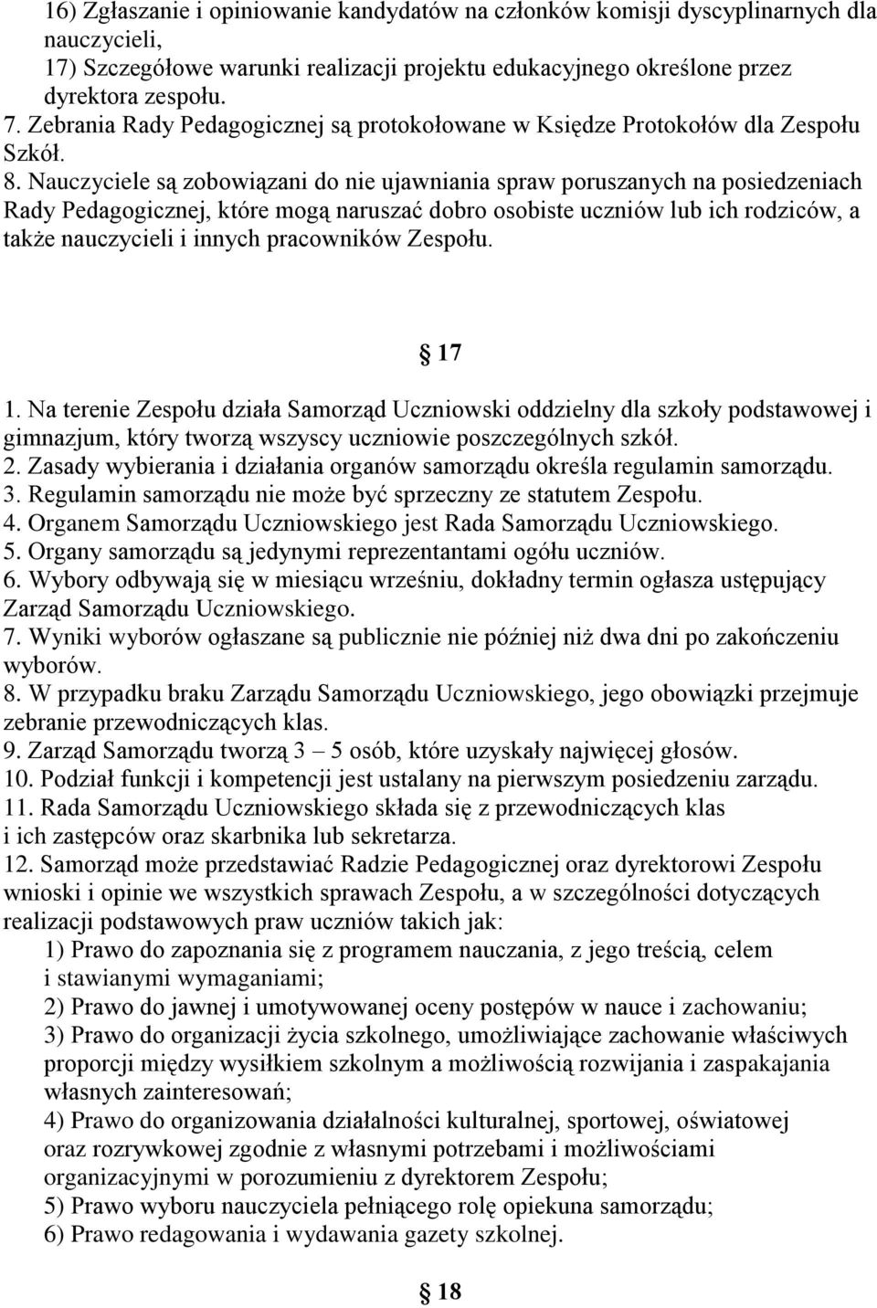 Nauczyciele są zobowiązani do nie ujawniania spraw poruszanych na posiedzeniach Rady Pedagogicznej, które mogą naruszać dobro osobiste uczniów lub ich rodziców, a także nauczycieli i innych