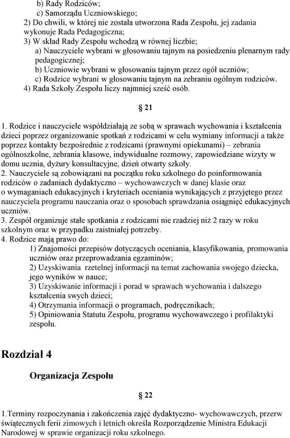 ogólnym rodziców. 4) Rada Szkoły Zespołu liczy najmniej sześć osób. 21 1.
