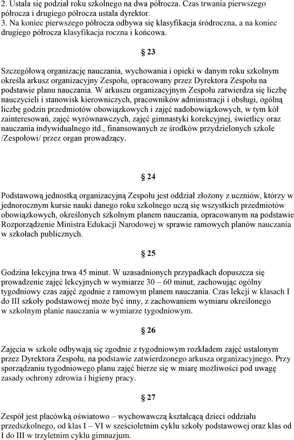 23 Szczegółową organizację nauczania, wychowania i opieki w danym roku szkolnym określa arkusz organizacyjny Zespołu, opracowany przez Dyrektora Zespołu na podstawie planu nauczania.