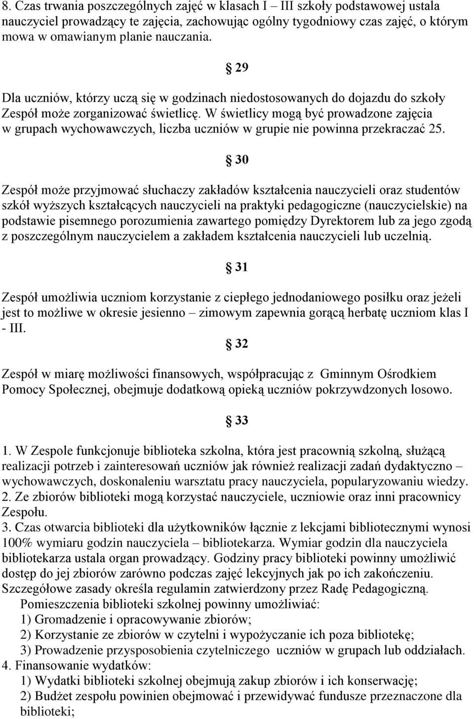 W świetlicy mogą być prowadzone zajęcia w grupach wychowawczych, liczba uczniów w grupie nie powinna przekraczać 25.