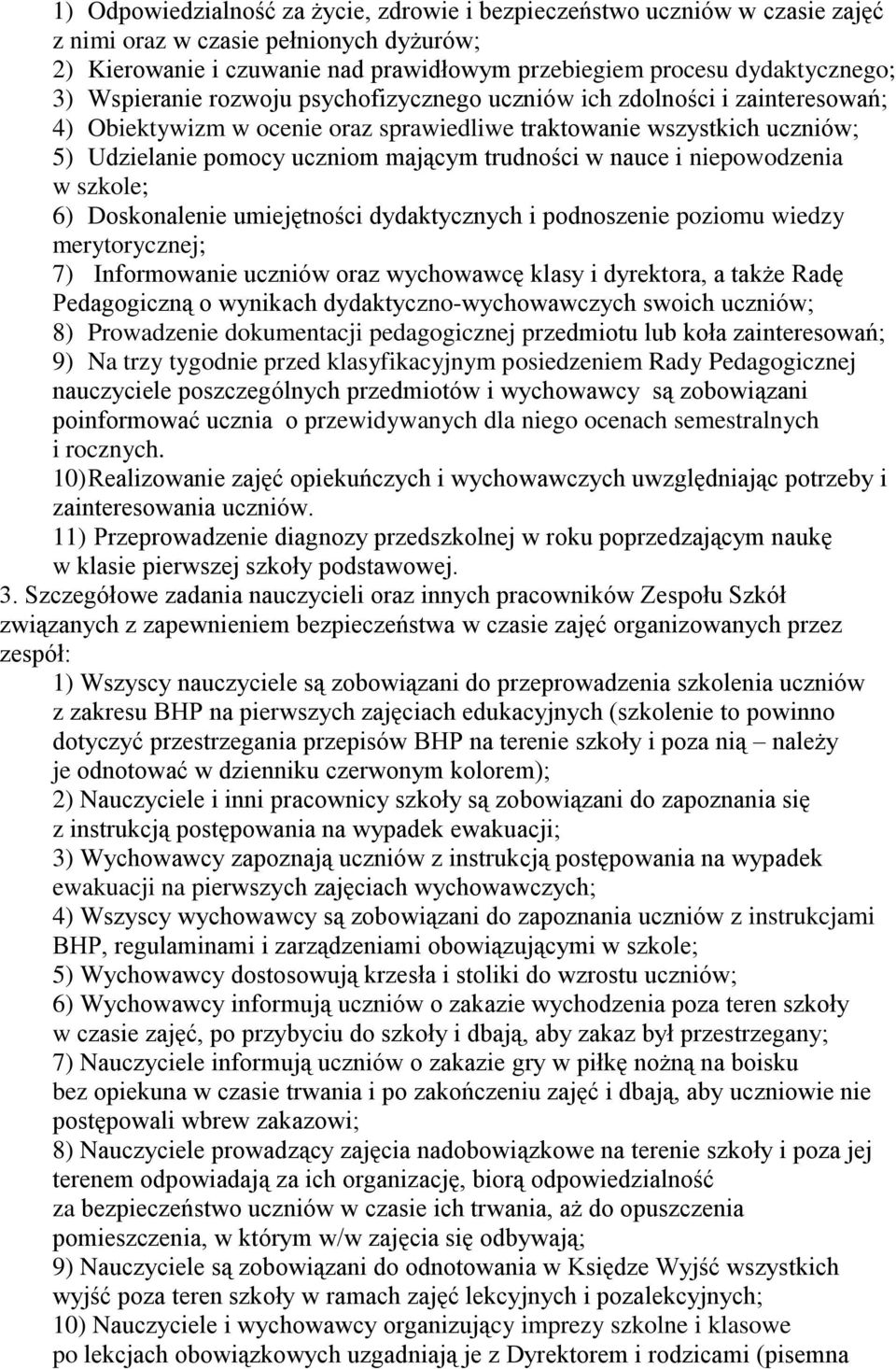 nauce i niepowodzenia w szkole; 6) Doskonalenie umiejętności dydaktycznych i podnoszenie poziomu wiedzy merytorycznej; 7) Informowanie uczniów oraz wychowawcę klasy i dyrektora, a także Radę