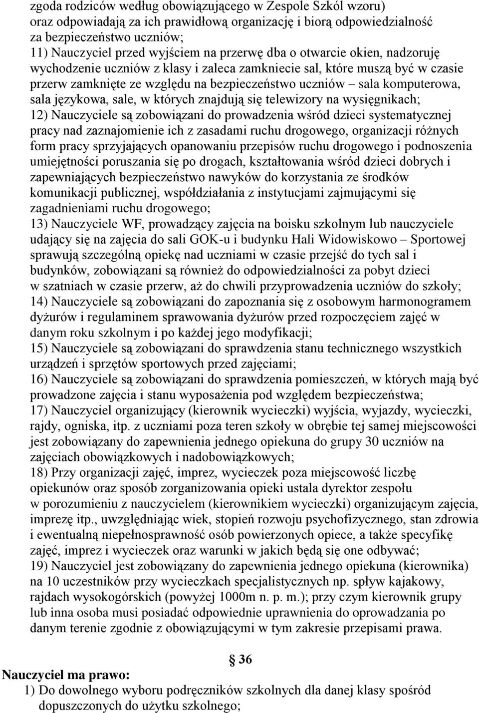 sale, w których znajdują się telewizory na wysięgnikach; 12) Nauczyciele są zobowiązani do prowadzenia wśród dzieci systematycznej pracy nad zaznajomienie ich z zasadami ruchu drogowego, organizacji