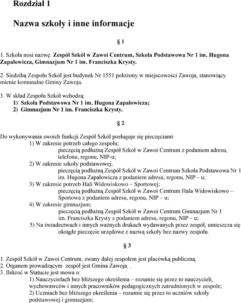 Hugona Zapałowicza; 2) Gimnazjum Nr 1 im. Franciszka Krysty.